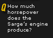 Q. How much horsepower does the Sarge's engine produce?