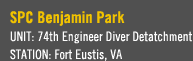 SPC Benjamin Park - Unit: 74th Engineer Diver Detatchment - Station: Fort Eustis, VA