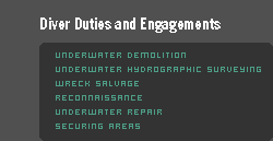 Diver Duties and Engagements Underwater Demolition Underwater Hydrographic Surveying Wreck Salvage Reconnaissance Underwater Repair Securing Areas 