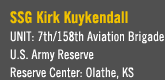 SSG Kirk Kuykendall - Unit: 7th/158th Aviation Brigade - U.S. Army Reserve - Reserve Center, Olathe, KS